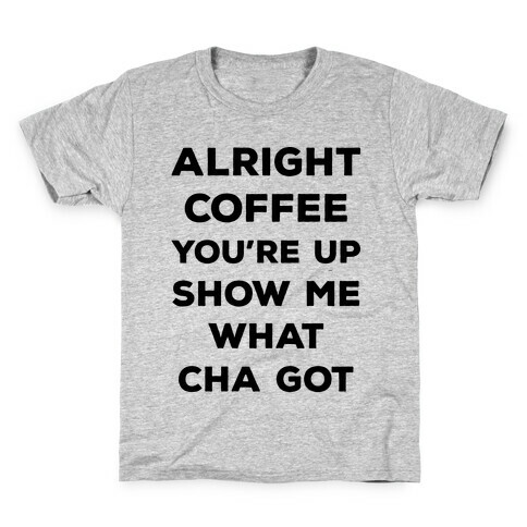Alright Coffee You're Up Kids T-Shirt