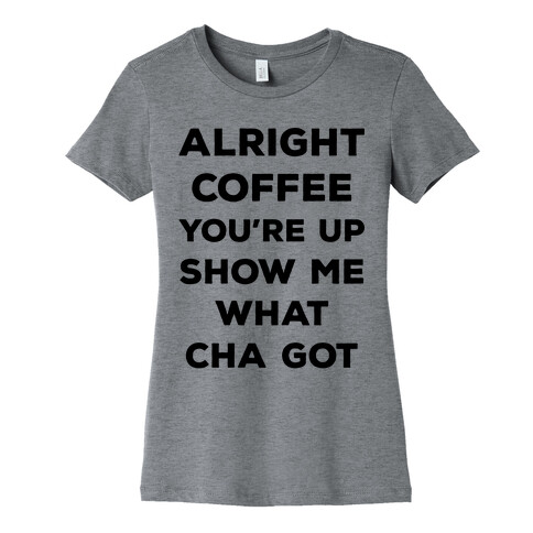 Alright Coffee You're Up Womens T-Shirt