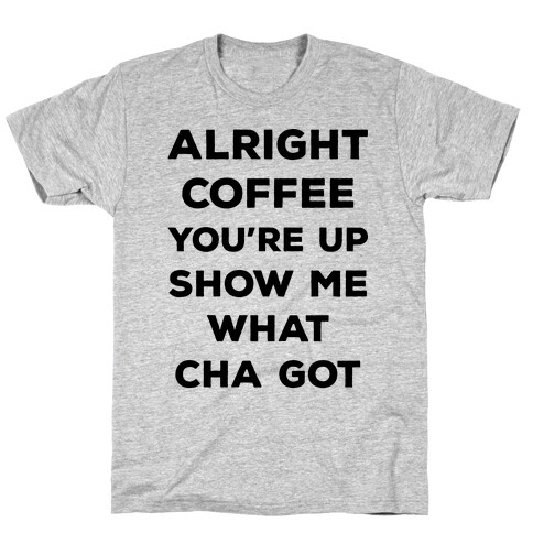 Alright Coffee You're Up T-Shirt