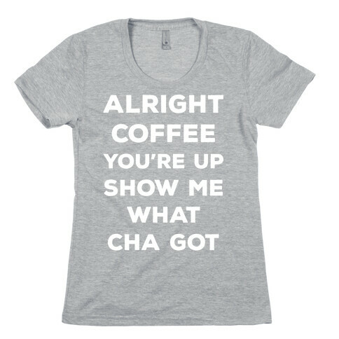 Alright Coffee You're Up Womens T-Shirt