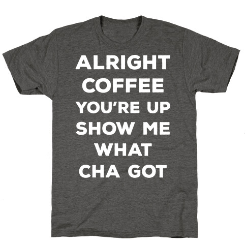 Alright Coffee You're Up T-Shirt