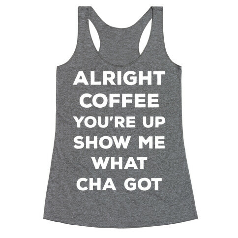 Alright Coffee You're Up Racerback Tank Top