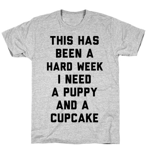 This Has Been A Hard Week I Need A Puppy And A Cupcake T-Shirt