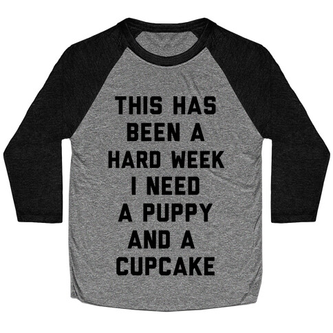This Has Been A Hard Week I Need A Puppy And A Cupcake Baseball Tee