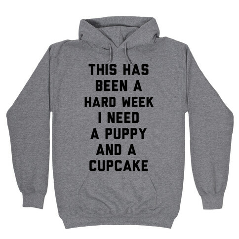 This Has Been A Hard Week I Need A Puppy And A Cupcake Hooded Sweatshirt