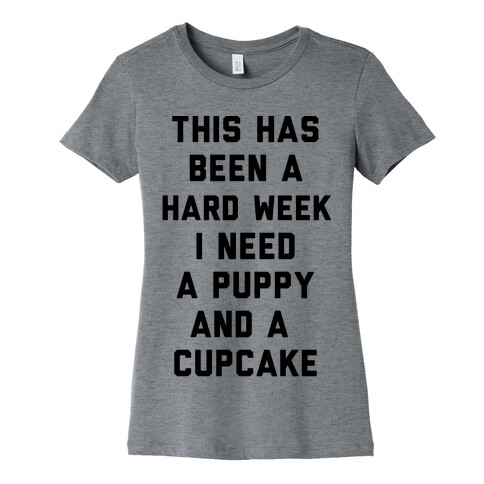 This Has Been A Hard Week I Need A Puppy And A Cupcake Womens T-Shirt