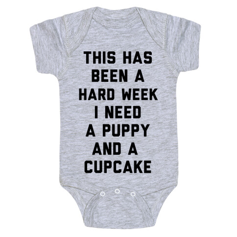 This Has Been A Hard Week I Need A Puppy And A Cupcake Baby One-Piece