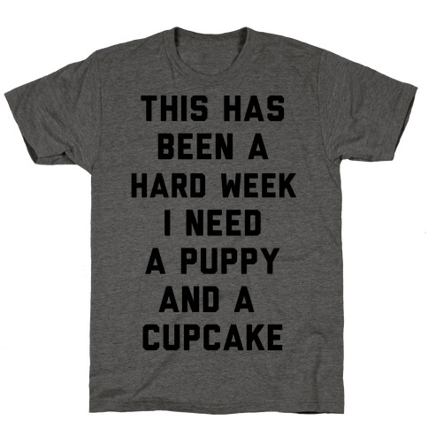 This Has Been A Hard Week I Need A Puppy And A Cupcake T-Shirt