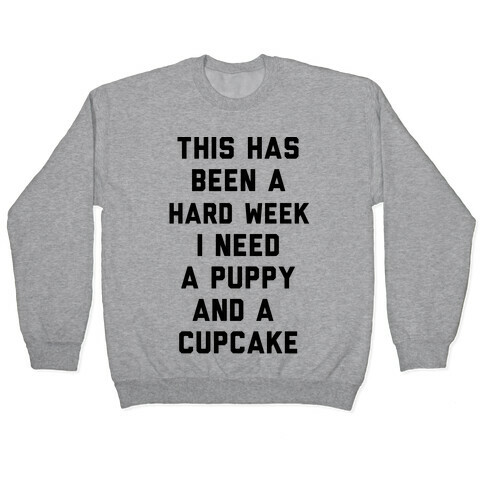 This Has Been A Hard Week I Need A Puppy And A Cupcake Pullover