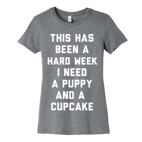 This Has Been A Hard Week I Need A Puppy And A Cupcake Womens T-Shirt