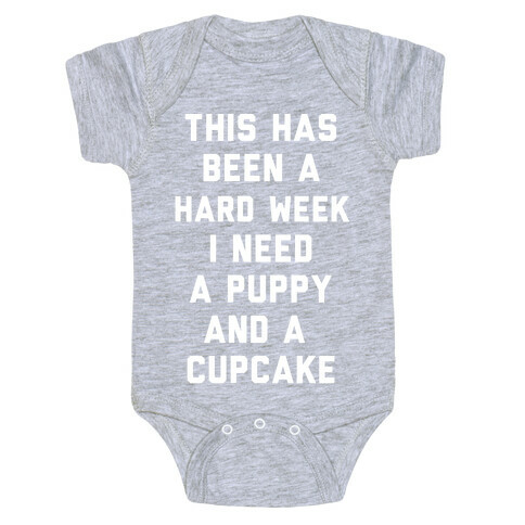 This Has Been A Hard Week I Need A Puppy And A Cupcake Baby One-Piece