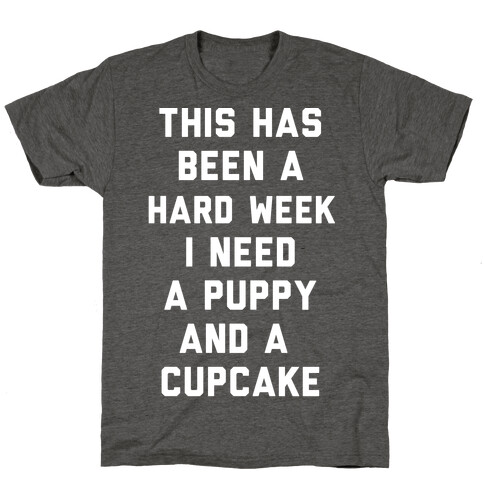 This Has Been A Hard Week I Need A Puppy And A Cupcake T-Shirt