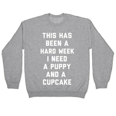 This Has Been A Hard Week I Need A Puppy And A Cupcake Pullover