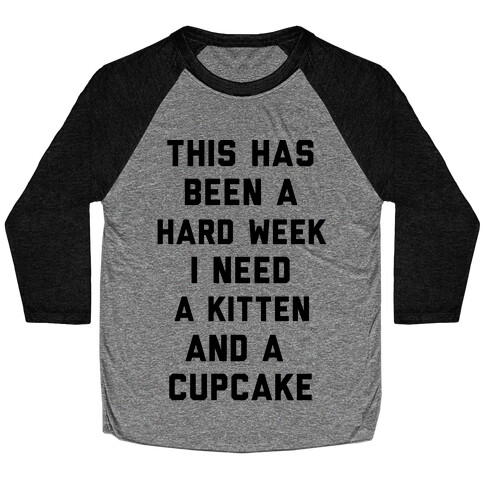 This Has Been A Hard Week I Need A Kitten And A Cupcake Baseball Tee