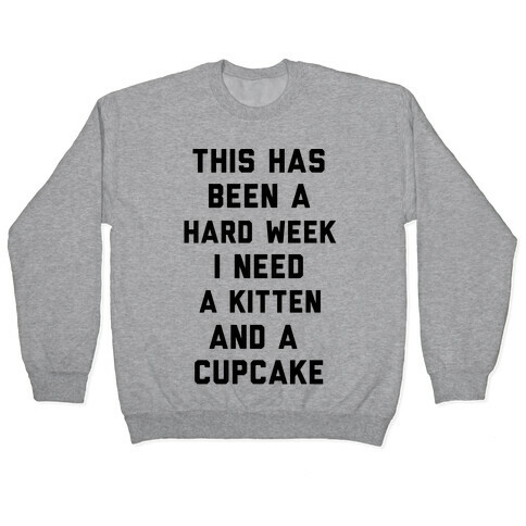 This Has Been A Hard Week I Need A Kitten And A Cupcake Pullover