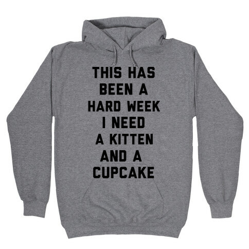 This Has Been A Hard Week I Need A Kitten And A Cupcake Hooded Sweatshirt