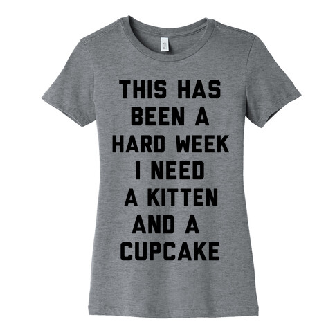 This Has Been A Hard Week I Need A Kitten And A Cupcake Womens T-Shirt