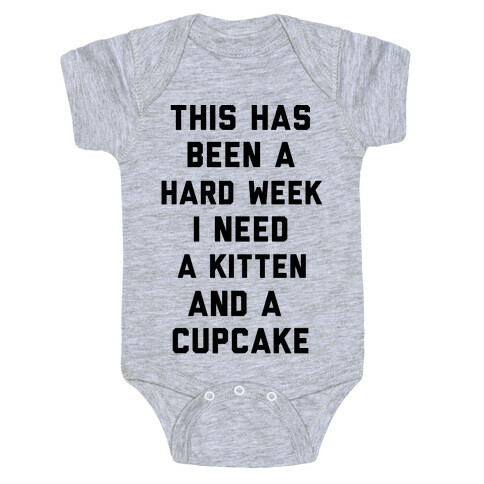 This Has Been A Hard Week I Need A Kitten And A Cupcake Baby One-Piece