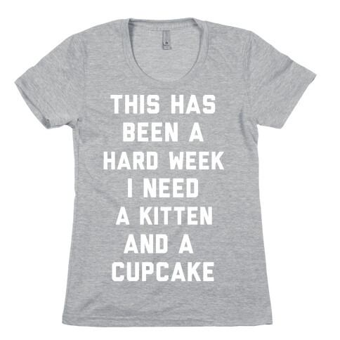 This Has Been A Hard Week I Need A Kitten And A Cupcake Womens T-Shirt
