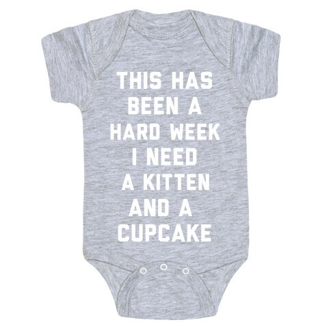 This Has Been A Hard Week I Need A Kitten And A Cupcake Baby One-Piece