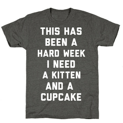 This Has Been A Hard Week I Need A Kitten And A Cupcake T-Shirt