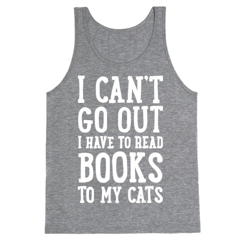 I Can't Go Out I Have To Read Books To My Cats Tank Top