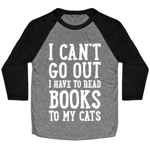 I Can't Go Out I Have To Read Books To My Cats Baseball Tee