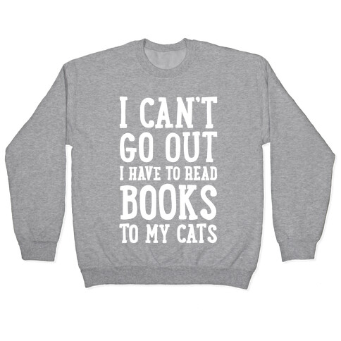 I Can't Go Out I Have To Read Books To My Cats Pullover