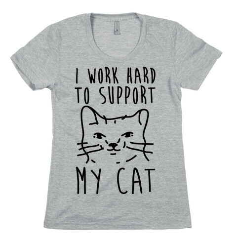 I Work Hard To Support My Cat Womens T-Shirt