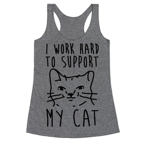 I Work Hard To Support My Cat Racerback Tank Top