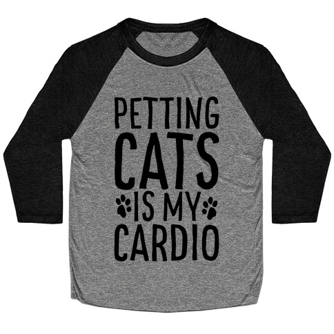 Petting Cats is My Cardio  Baseball Tee