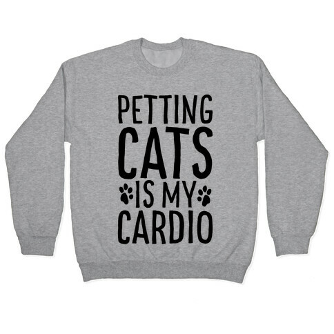 Petting Cats is My Cardio  Pullover