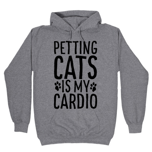 Petting Cats is My Cardio  Hooded Sweatshirt