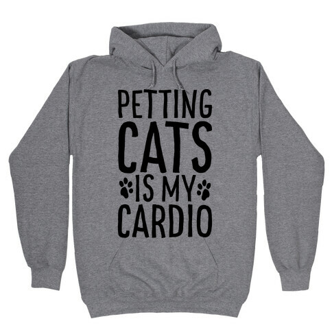 Petting Cats is My Cardio  Hooded Sweatshirt