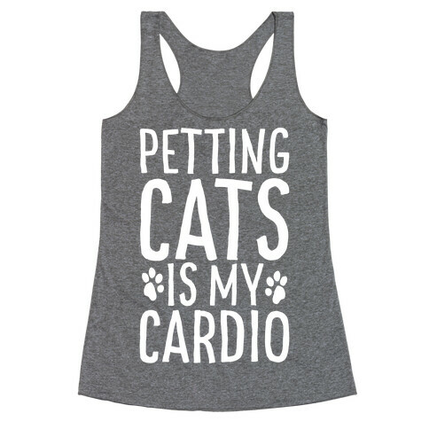 Petting Cats is My Cardio  Racerback Tank Top