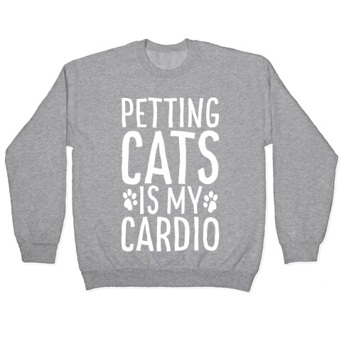 Petting Cats is My Cardio  Pullover