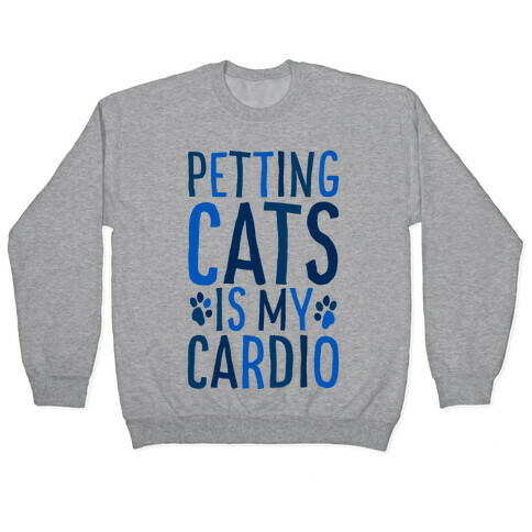 Petting Cats is My Cardio  Pullover