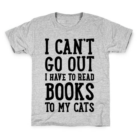 I Can't Go Out I Have To Read Books To My Cats Kids T-Shirt