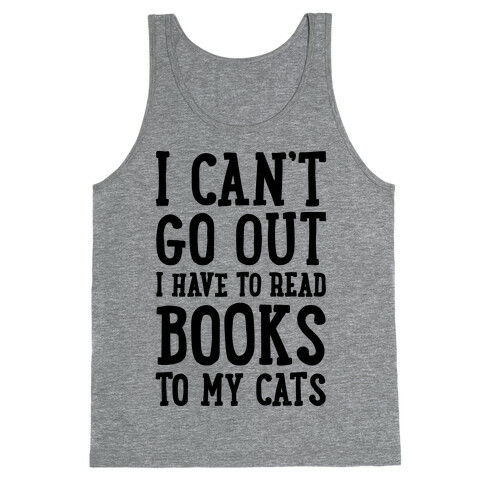 I Can't Go Out I Have To Read Books To My Cats Tank Top