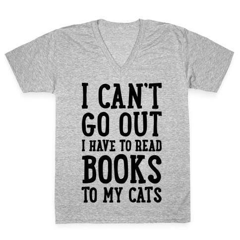 I Can't Go Out I Have To Read Books To My Cats V-Neck Tee Shirt