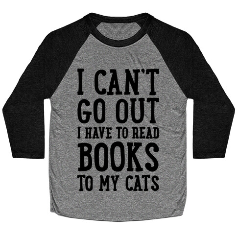 I Can't Go Out I Have To Read Books To My Cats Baseball Tee