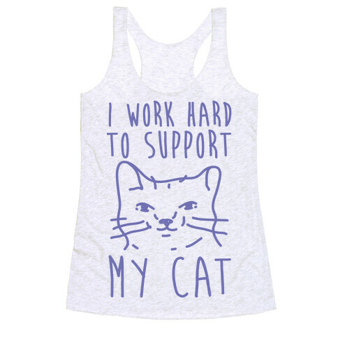 I Work Hard To Support My Cat Racerback Tank Top