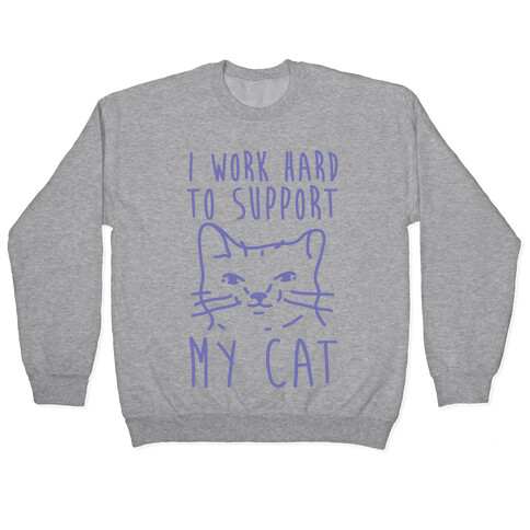 I Work Hard To Support My Cat Pullover