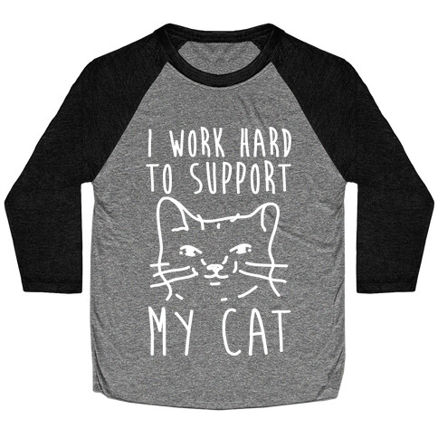 I Work Hard To Support My Cat Baseball Tee