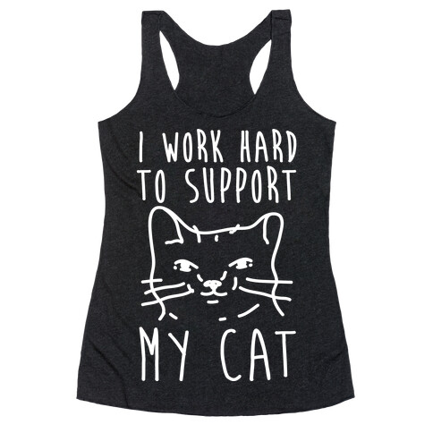 I Work Hard To Support My Cat Racerback Tank Top