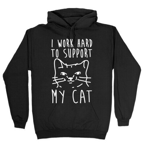 I Work Hard To Support My Cat Hooded Sweatshirt