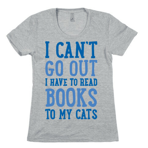 I Can't Go Out I Have To Read Books To My Cats Womens T-Shirt