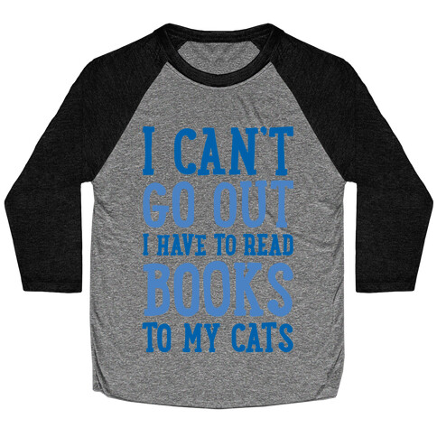 I Can't Go Out I Have To Read Books To My Cats Baseball Tee