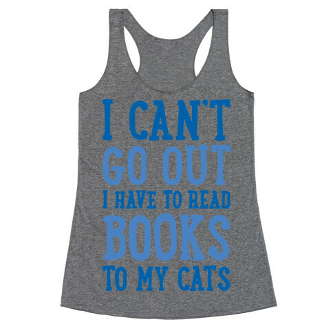 I Can't Go Out I Have To Read Books To My Cats Racerback Tank Top