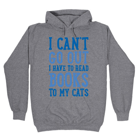 I Can't Go Out I Have To Read Books To My Cats Hooded Sweatshirt